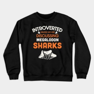 Introverted unless we are discussing megalodon sharks / Shark teeth collector design / teeth collecting lover / shark lover Crewneck Sweatshirt